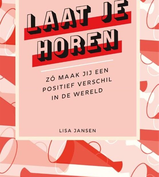 Afbeelding van de kaft van het boek Laat je horen van Lisa Jansen. De kaft bevat de titel en de tekst 'zó maak jij een positief verschil in de wereld' en is roze en rood met plaatjes van megafoons