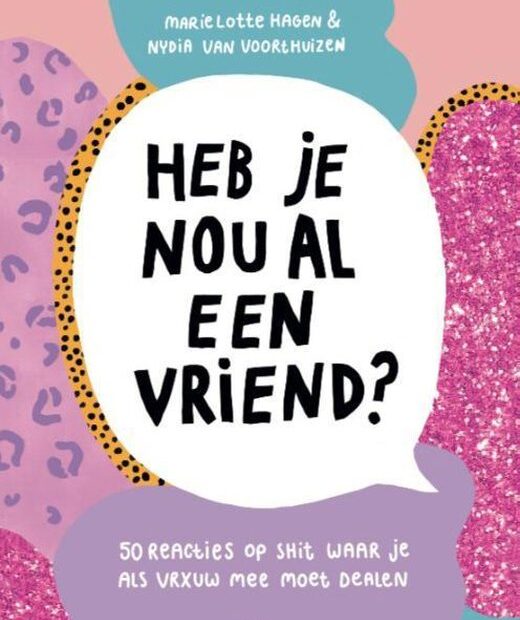 De cover van het boek heb je nou al een vriend? 'Heb je nou al een vriend?' staat in een wit tekstwolkje. Daaromheen zijn roze, paarse en blauwe vlakken te zien.