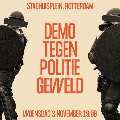 Met donkeroranje letters staat Stadhuisplein, Rotterdam. Demo tegen politiegeweld. Woensdag 3 november 19.00. De achtergrond is lichtoranje. Links en rechts staat een afbeelding van een politieagend met een schild, een helm en een balk voor diens ogen.